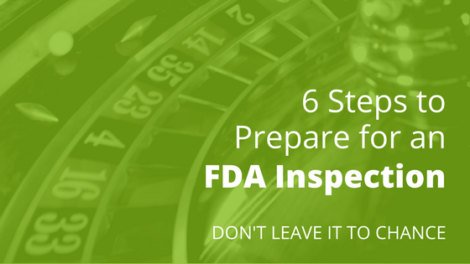 6 Steps To Prepare For An FDA Inspection (Don't Leave It To Chance)